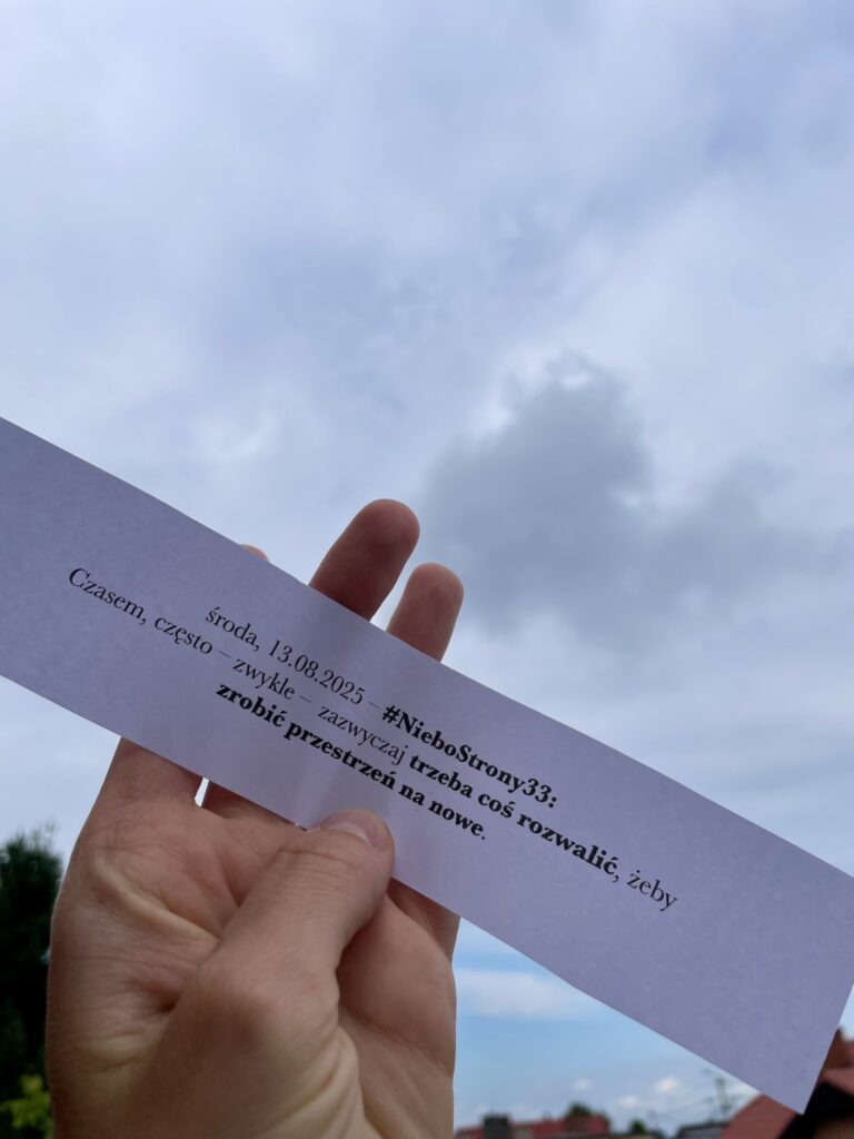 środa, 13.08.2025: #NieboStrony33: Czasem, często, zwykle, zazwyczaj trzeba coś rozwalić, żeby zrobić przestrzeń na nowe.